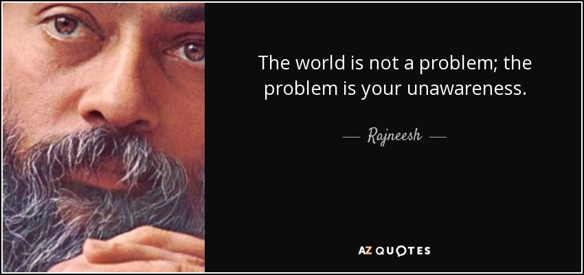 quote-the-world-is-not-a-problem-the-problem-is-your-unawareness-rajneesh-56-46-62